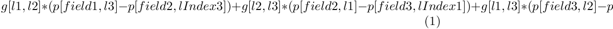 \begin{equation}
g[l1, l2] * (p[field1, l3] - p[field2, lIndex3]) +
g[l2, l3] * (p[field2, l1] - p[field3, lIndex1]) +
g[l1, l3] * (p[field3, l2] - p[field1, lIndex2])
\end{equation}