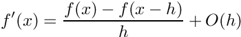 \[f'(x) =
\frac{f(x)-f(x-h)}{h} + O(h)\]